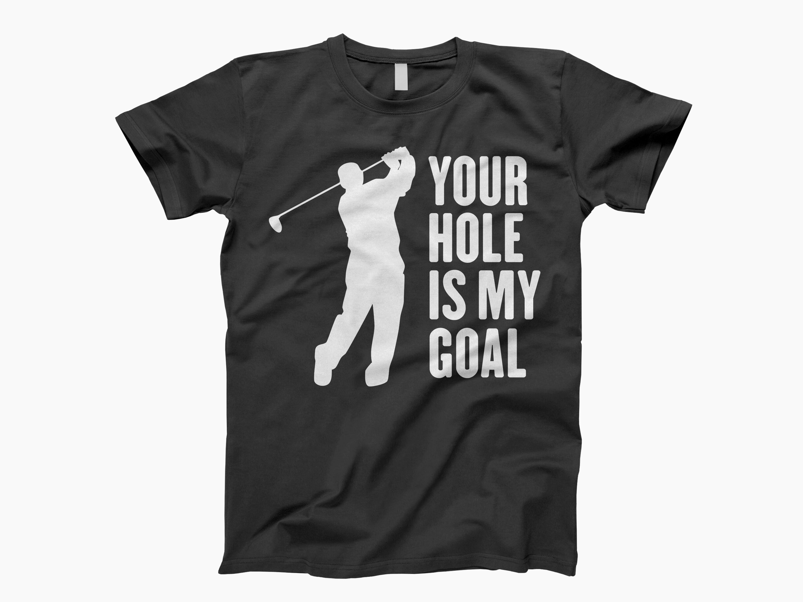 Your Hole Is My Goal T-Shirt Your Hole Is My Goal T-Shirt