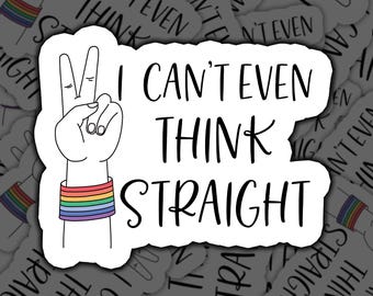 I Can't Even, Think Straight, Sticker, Gay Pride, Lgbtq, Rainbow Pride, Pride Sticker, Lgbt Pride, Queer Pride, Lgbtqia, Pride Flag