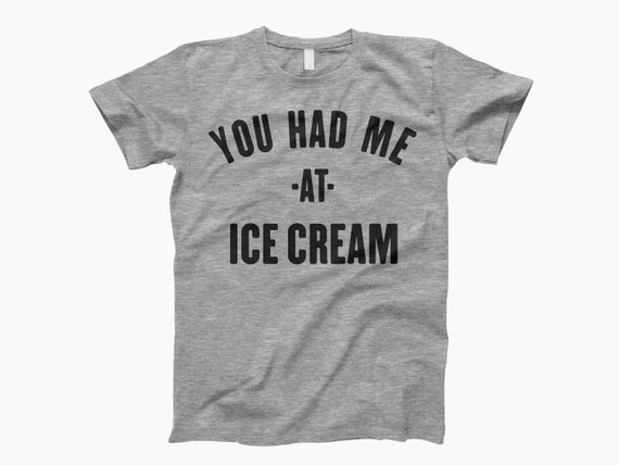 You Had Me, Ice Cream, Funny Shirt, Ice Cream Lover, Sweet Tooth, Dessert Shirt, Foodie Tee, Ice Cream Fan, Ice Cream Gift, Dessert Lover