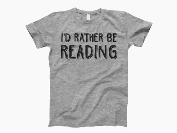 Id Rather Be Reading Shirt, Reading Shirt, Book Lover, Reading Gift, Book Shirt, Bookish Shirt, Book Lover Gift, Gift For Reader, Book Nerd