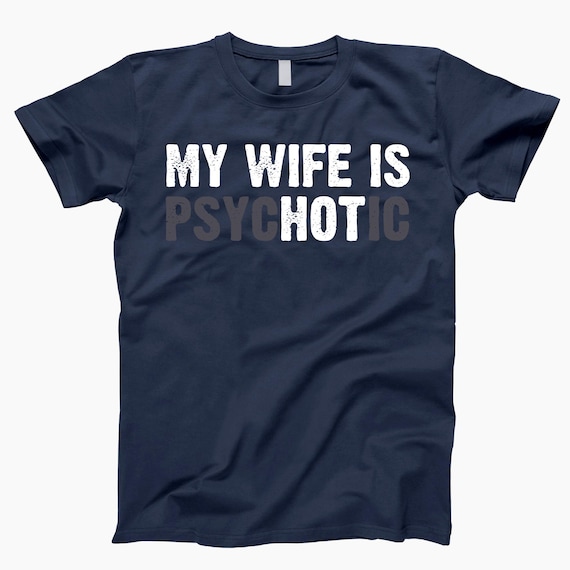My Wife Is Psychotic Tshirt T-Shirt My Wife Is Psychotic Tshirt T-Shirt