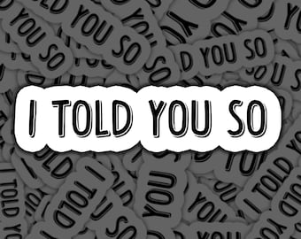 Funny I Told You So Sticker, Minimalist Sarcastic Vinyl Decal