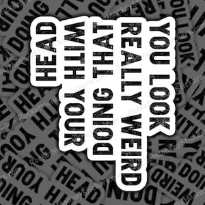 You Look Weird, Funny Sticker, Quirky Sticker, Humorous Sticker, Meme Sticker, Sarcastic Quote, Head Tilt Sticker, Unique Sticker, Fun Gift