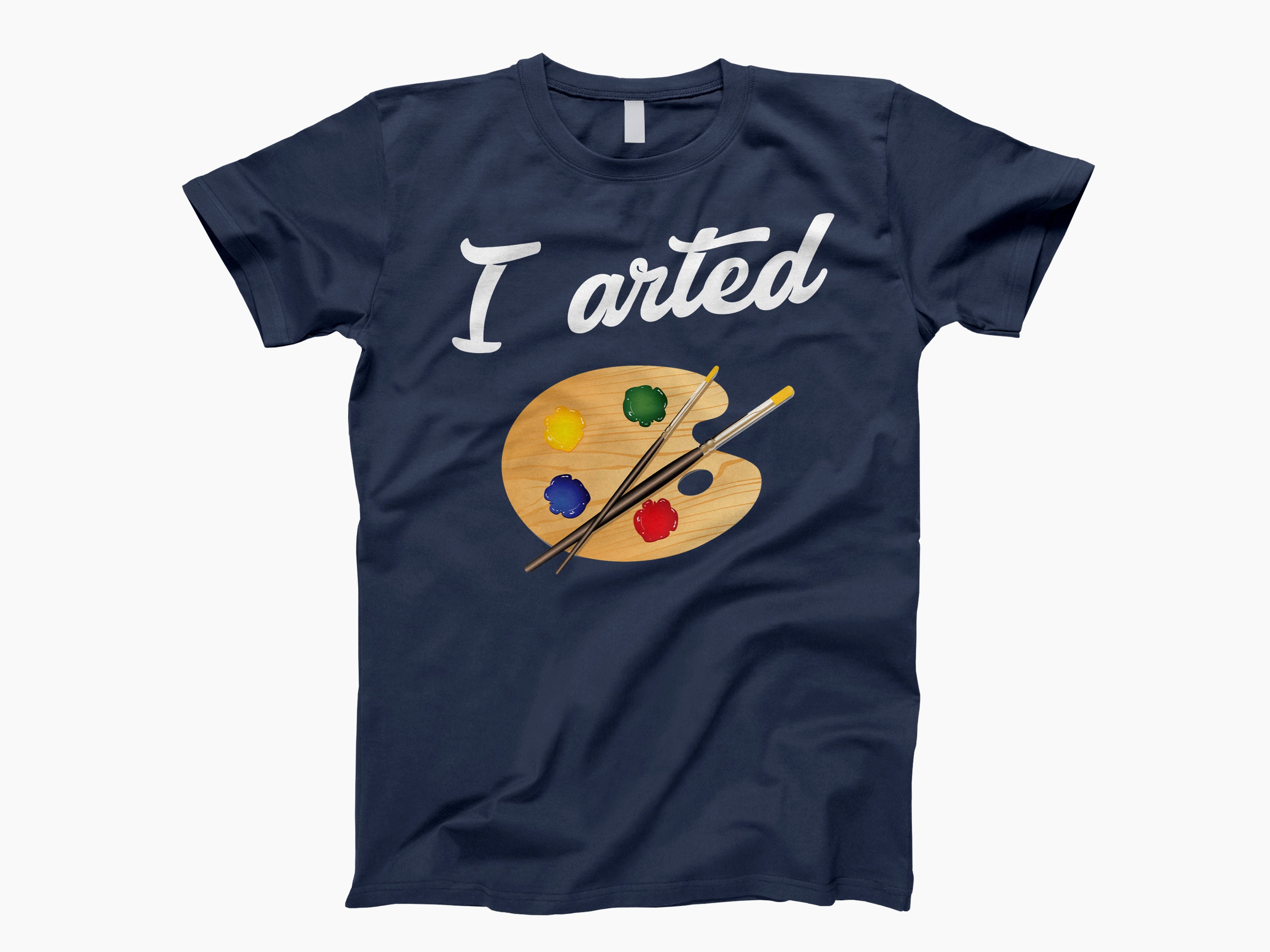 I Arted T Shirt I Arted T Shirt