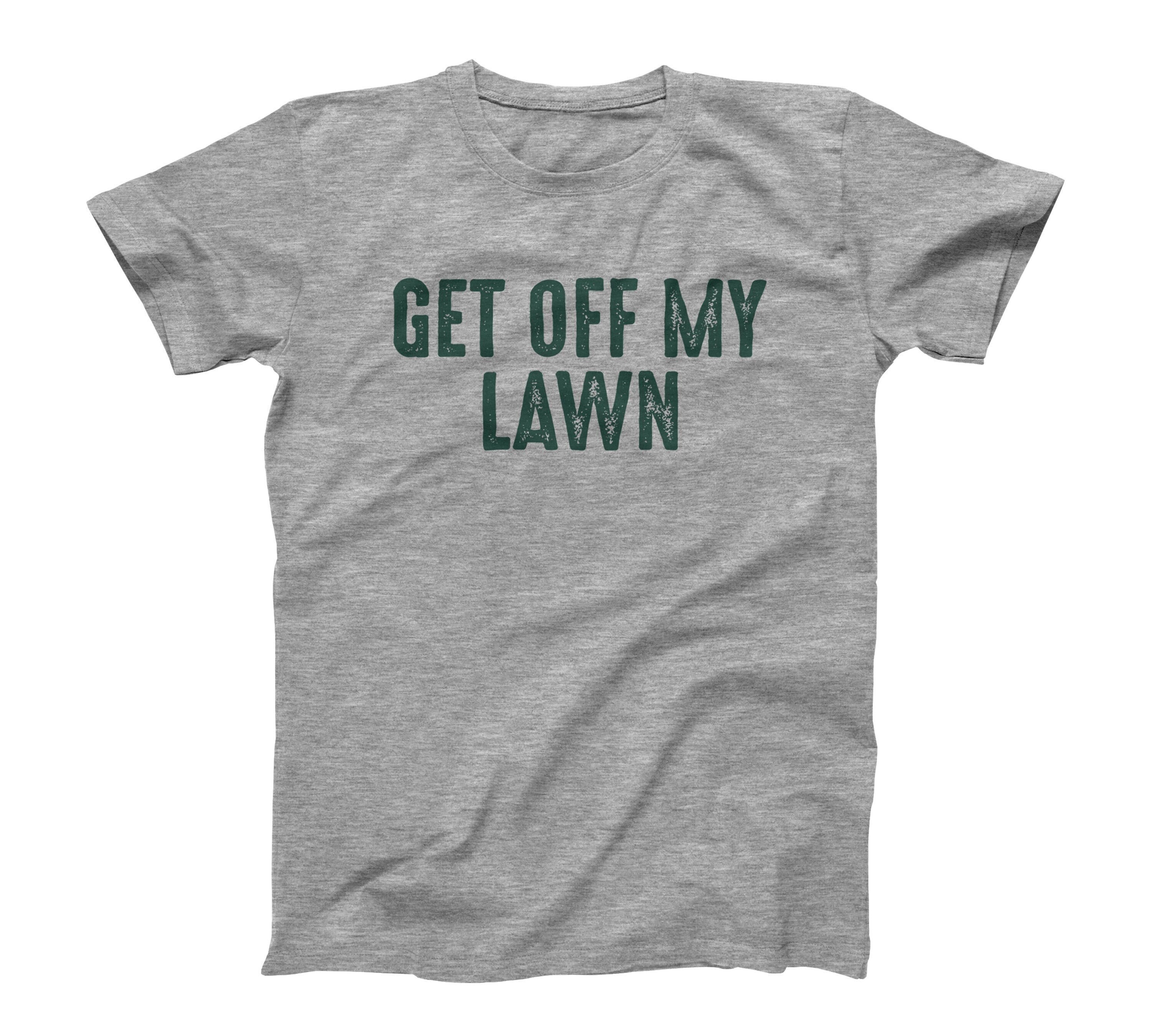 Get Off My Lawn Tee Shirt, ladies tee, tank top, sweatshirt, hoodie, long sleeve for sale  