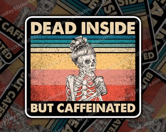 Dead Inside, But Still Caffeinated, Coffee, Mom, New Mom, Sticker