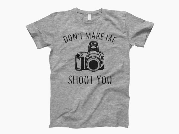 Photography I Don't Shoot What It Looks Like Camera T-Shirt Photography I Don't Shoot What It Looks Like Camera T-Shirt
