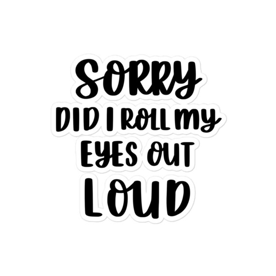 Did I Roll My Eyes Out Loud Vinyl Decal Sticker For Home Cup Car Wall Choice Did I Roll My Eyes Out Loud Vinyl Decal Sticker For Home Cup Car Wall Choice