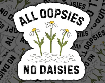 Funny Daisy Sticker, All Oopsies No Daisies Decal, Floral Humor Gift