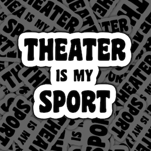 Theater Is My Sport, Theater Sport, Theatre, Acting, Actor, Sticker, Theater Sticker, Theater Lover, Drama Queen, Performing Arts, Theater