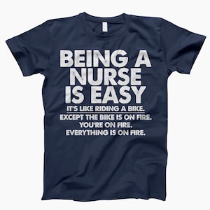 Being A Nurse Is Easy Shirt, T-Shirt, Nurses Week Shirt, Nursing School Shirt, Funny Nurse Gift, Nurse Shirt, Nurse Gift, Funny Nurse Shirt Navy