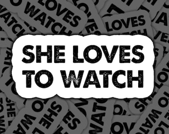 Funny She Loves to Watch Sticker, Adult Humor Vinyl Decal