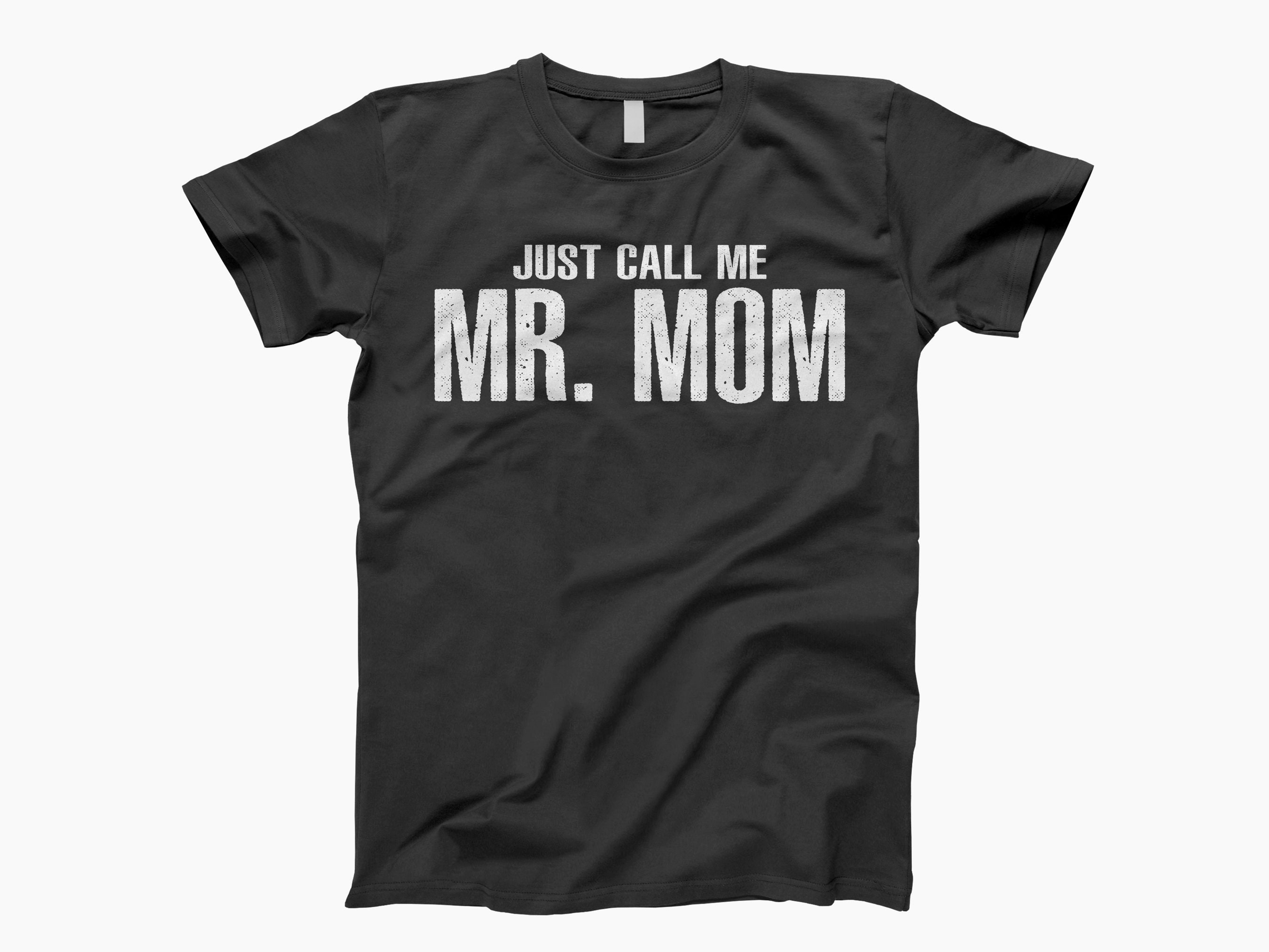 Just Call Me Mr. Mom T-Shirt Just Call Me Mr. Mom T-Shirt