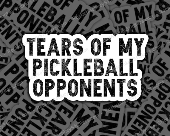 Tears Of My Pickle Ball Opponents Sticker, Pickleball Decal, Funny Pickleball, Pickleball Love, Pickleball Sticker