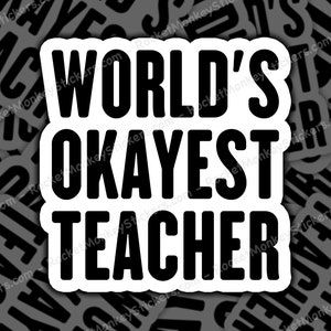 Funny Teacher, Teacher Gift, Teacher Sticker, Sarcastic Sticker, World’s Okayest, Teacher Humor, Quirky Teacher, Funny Sticker, Classroom
