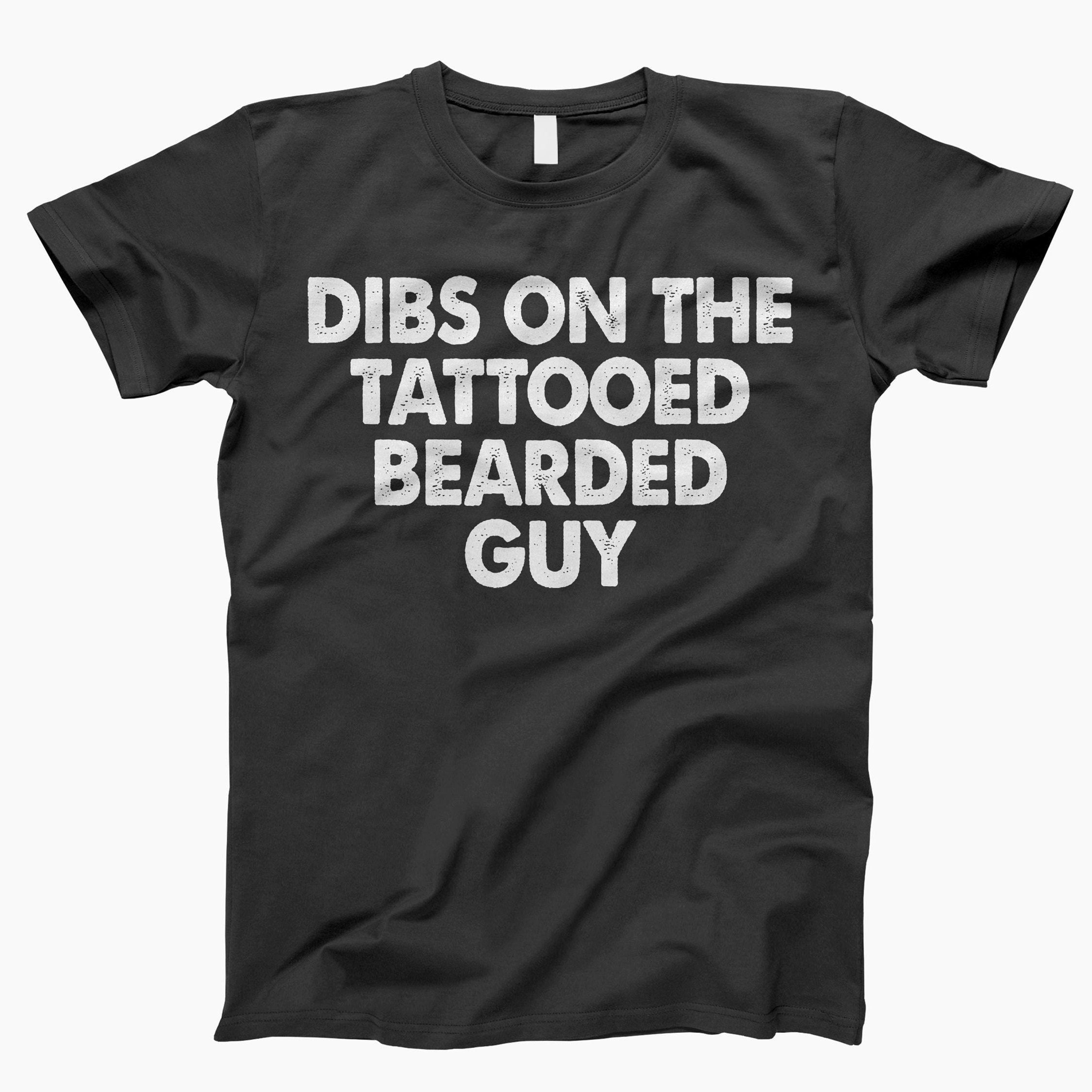 Dibs on the tattooed bearded guy shirt, tattoos and beards, bearded dad t shirt, fathers day gift, dads with beards, bearded shirt