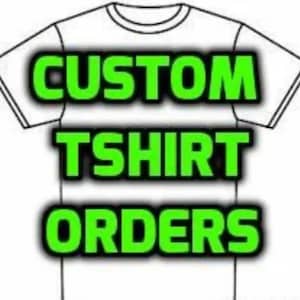 May include: A white t-shirt with the text "CUSTOM TSHIRT ORDERS" in green letters.