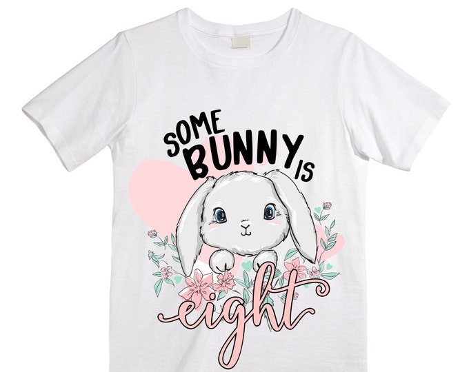 Personalized Some BUNNY is EIGHT - Rabbit Bunny themed EIGHT Birthday Girl Shirt. Birthday Shirt. 8th . Birthday Shirt