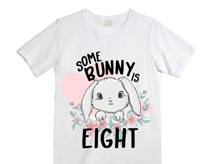Personalized Some BUNNY is EIGHT - Rabbit Bunny themed EIGHT Birthday Girl Shirt. Birthday Shirt. 8th . Birthday Shirt