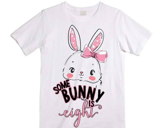 Personalized Some BUNNY is EIGHT - Rabbit Bunny themed EIGHT Birthday Girl Shirt. Birthday Shirt. 8th . Birthday Shirt