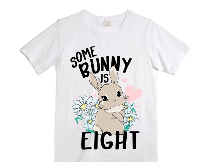 Personalized Some BUNNY is EIGHT - Rabbit Bunny themed EIGHT Birthday Girl Shirt. Birthday Shirt. 8th . Birthday Shirt