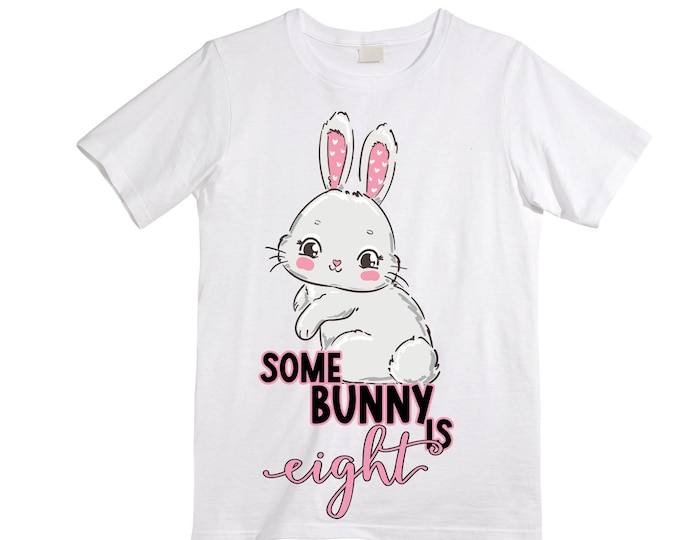 Personalized Some BUNNY is EIGHT - Rabbit Bunny themed EIGHT Birthday Girl Shirt. Birthday Shirt. 8th . Birthday Shirt