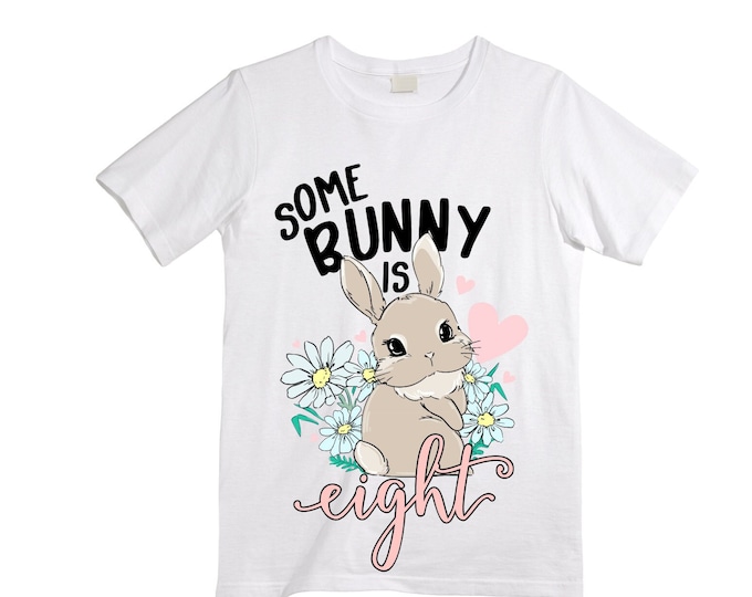 Personalized Some BUNNY is EIGHT - Rabbit Bunny themed EIGHT Birthday Girl Shirt. Birthday Shirt. 8th . Birthday Shirt
