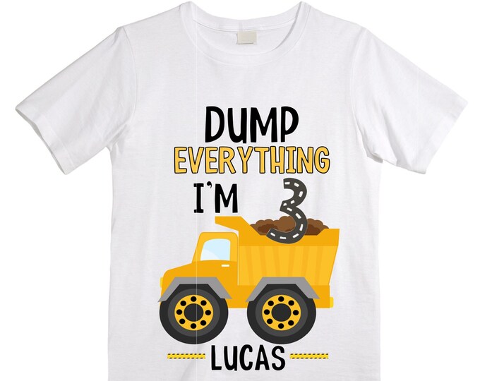 Personalized Dump Everything! I'm 3 Dump Truck Construction theme Birthday Shirt. THREE Birthday. Boy's Truck Birthday Shirt. Trash Shirt.
