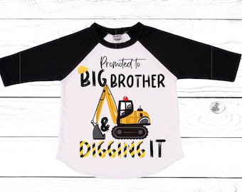 Promoted to Big Brother and Digging it. Big Brother Announcement Shirt - Construction theme Big Brother Shirt.