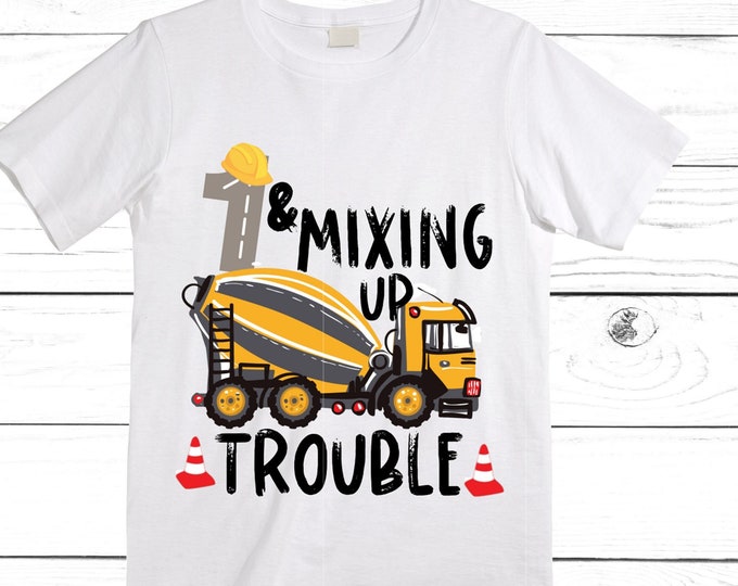 Construction Themed Cement Truck 1 and Mixing Up Trouble Birthday Shirt. First Birthday. Boy's Truck Birthday Shirt. Trash Shirt.