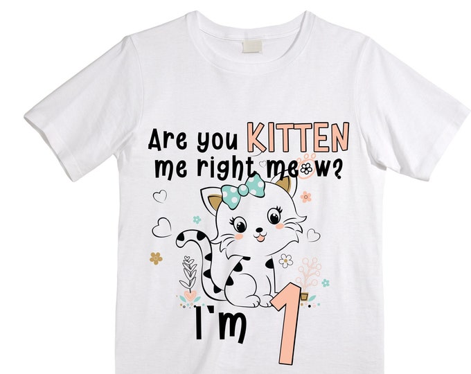 Kitten / Cat / Purr fectly / Are you Kitten Me Right Meow ONE Birthday Girl Shirt. Cake Smash Birthday Shirt. ONE. Birthday Shirt