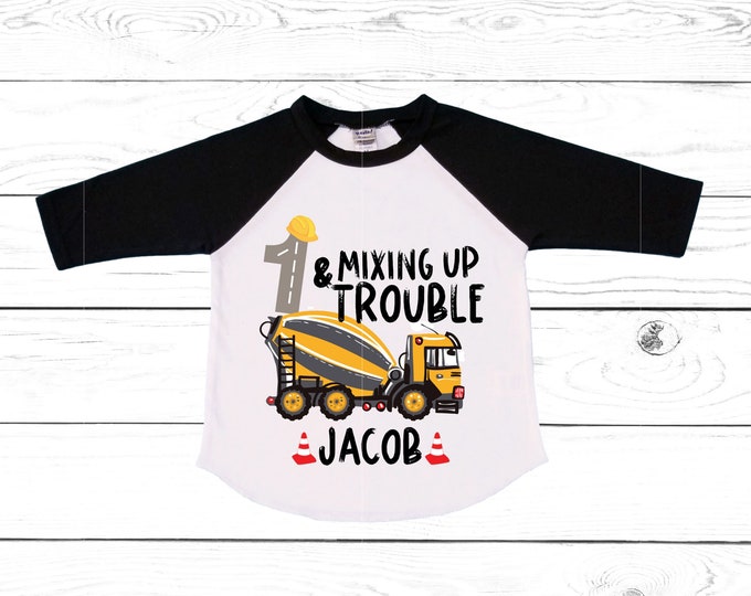 Construction Themed Cement Truck 1 and Mixing Up Trouble Birthday Shirt. First Birthday. Boy's Truck Birthday Shirt. Trash Shirt.