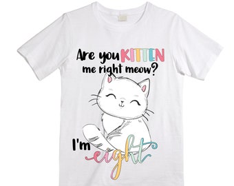 Cat / Kitten/ Are You Kitten Me Right Meow  themed EIGHT Birthday Girl Shirt. Cake Smash Short Sleeve Birthday Shirt. 8th . Birthday Shirt