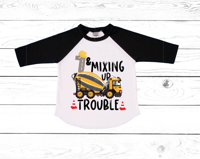 Construction Themed Cement Truck 1 and Mixing Up Trouble Birthday Shirt. First Birthday. Boy's Truck Birthday Shirt. Trash Shirt.