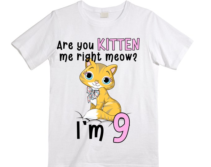 Cat / Kitten/ Are You Kitten Me Right Meow  themed NINE Birthday Girl Shirt. Cake Smash Short Sleeve Birthday Shirt. 9th . Birthday Shirt