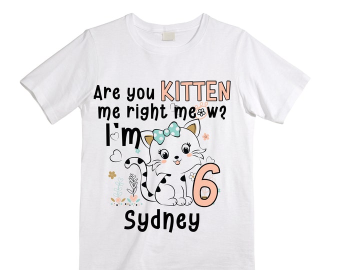 Cat/ Kitten/ Are You Kitten Me Right Now / Purr fectly / SIX Birthday Girl Shirt. Cake Smash Birthday Shirt. 6th . Birthday Shirt