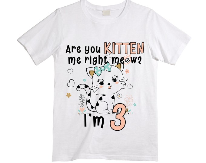 Cat / Kitten / Are you Kitten Me Right meow / Purr fectly  THREE Birthday Girl Shirt. Cake Smash Birthday Shirt. Three . Birthday Shirt