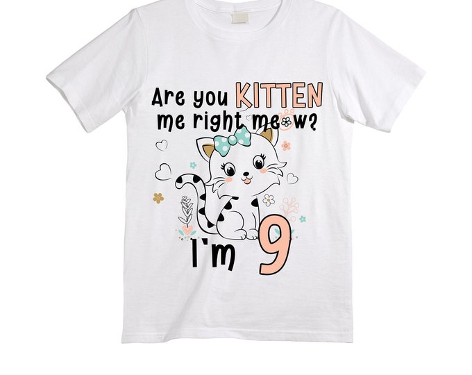 Cat / Kitten/ Are You Kitten Me Right Meow  themed NINE Birthday Girl Shirt. Cake Smash Short Sleeve Birthday Shirt. 9th . Birthday Shirt