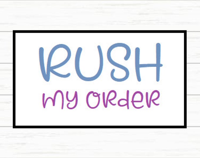 RUSH my order!