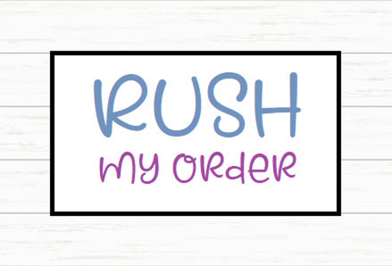 RUSH my order!