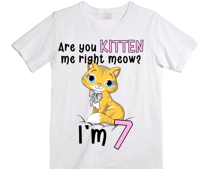 Cat / Kitten/ Are You Kitten Me Right Meow  themed SEVEN  Birthday Girl Shirt. Cake Smash Short Sleeve Birthday Shirt. 7th . Birthday Shirt