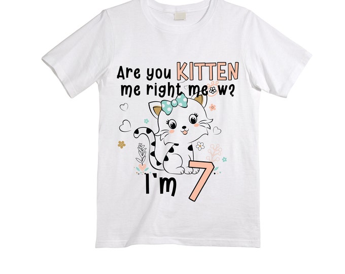Cat / Kitten/ Are You Kitten Me Right Meow  themed SEVEN  Birthday Girl Shirt. Cake Smash Short Sleeve Birthday Shirt. 7th . Birthday Shirt