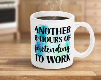 Funny Office Mug: Another 8 Hours of Pretending