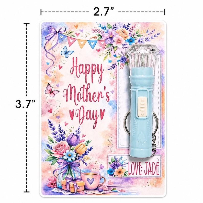 May include: A rectangular Mother's Day gift tag, 2.7" x 3.7", with a light blue flashlight keychain. The tag features watercolor flowers, butterflies, and the text "Happy Mother's Day". The flashlight has a clear, faceted top and the name "LOVE JADE".