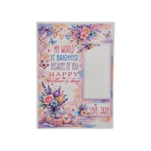 May include: A rectangular Mother's Day card with a floral design and the text "MY WORLD IS BRIGHTER BECAUSE OF YOU! HAPPY Mother's Day." The card features a vase of flowers, butterflies, and a heart-shaped mug. The card also includes a blank space for a photo.