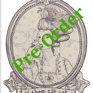 May include: An oval-framed illustration featuring a woman in a historical gown, eating a cupcake. The image has a floral background and the text "Let them eat cake!" on a banner. The words "Pre-order" are stamped across the image.