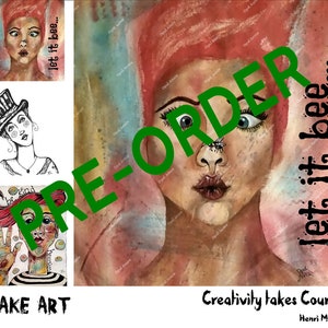 May include: Mixed media artwork featuring a woman with red hair and a bee on her nose, with the text "let it bee...". Additional sketches and the words "MAKE ART" and "Creativity takes Courage" are also present. The artwork is labeled "PRE-ORDER".