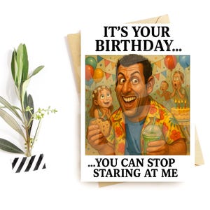 "Geburtstagskarte für Ihn – ""It’s Your Birthday… You Can Stop Starre At Starer At Me"" - Witziges Geschenk für Männer."