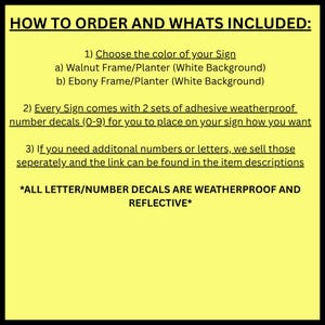 May include: A yellow background with black text detailing how to order a sign. The text includes options for frame colors, the inclusion of number decals, and information about additional letters. The text also states that the decals are weatherproof and reflective.