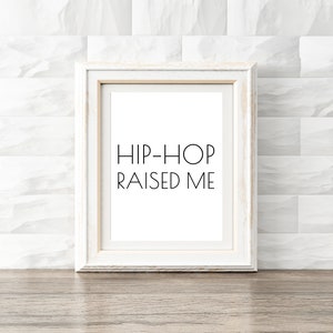 Hip Hop Raised Me Printable, Typography Wall Art, Digital Home Decor, Gallery Wall Decor, Rapper Print, File Download, Modern Bedroom Sign
